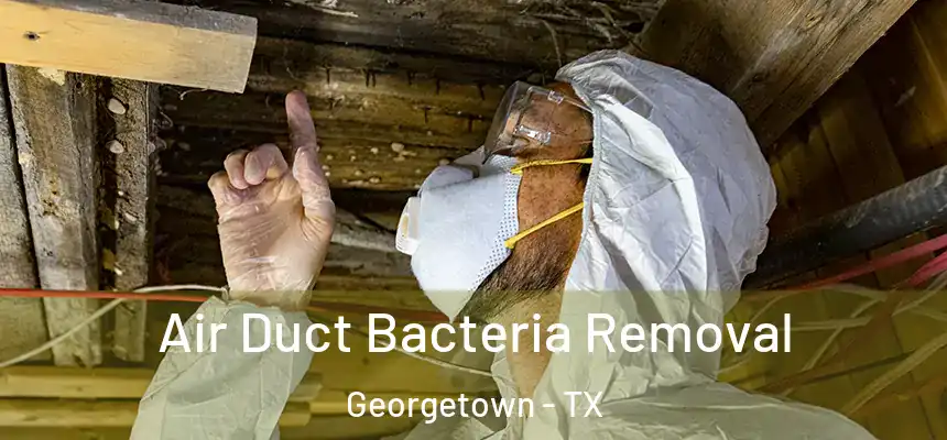 Air Duct Bacteria Removal Georgetown - TX