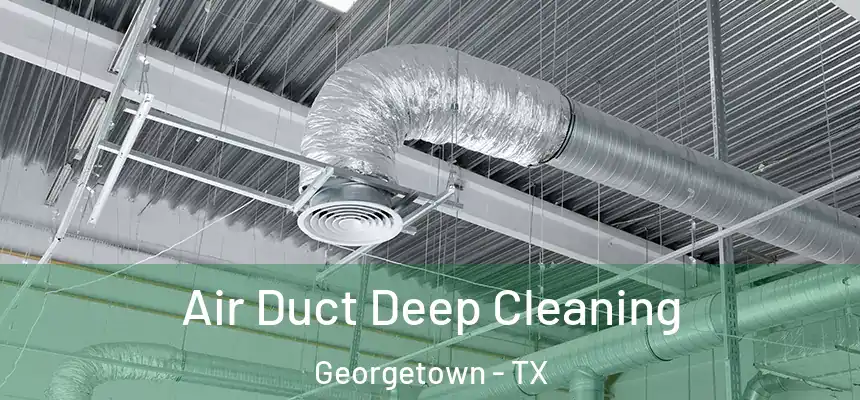 Air Duct Deep Cleaning Georgetown - TX