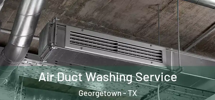 Air Duct Washing Service Georgetown - TX