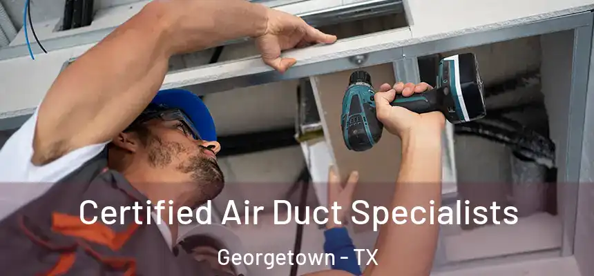 Certified Air Duct Specialists Georgetown - TX