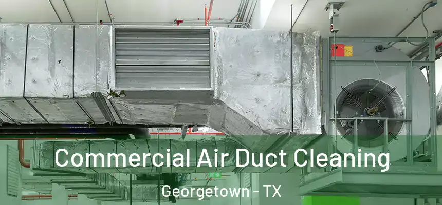 Commercial Air Duct Cleaning Georgetown - TX