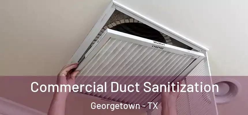 Commercial Duct Sanitization Georgetown - TX