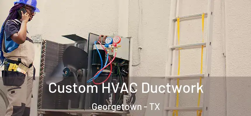  Custom HVAC Ductwork Georgetown - TX