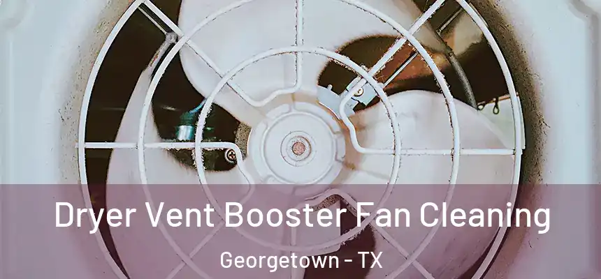 Dryer Vent Booster Fan Cleaning Georgetown - TX