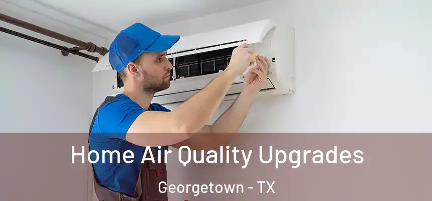 Home Air Quality Upgrades Georgetown - TX