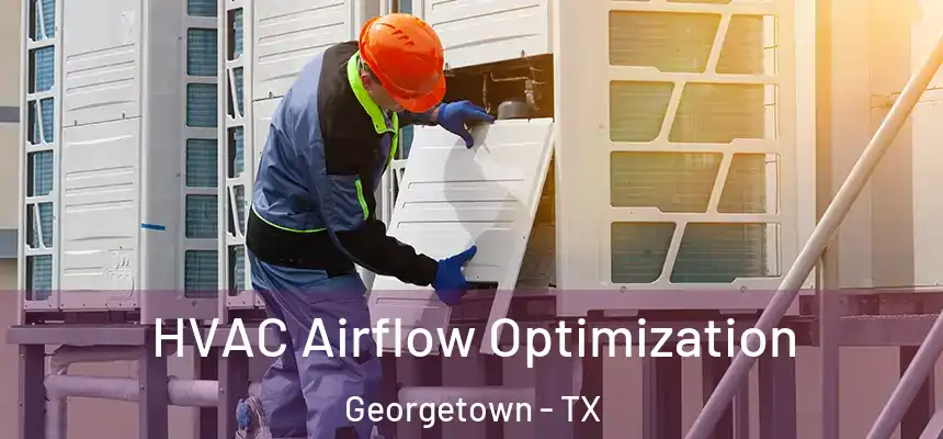  HVAC Airflow Optimization Georgetown - TX