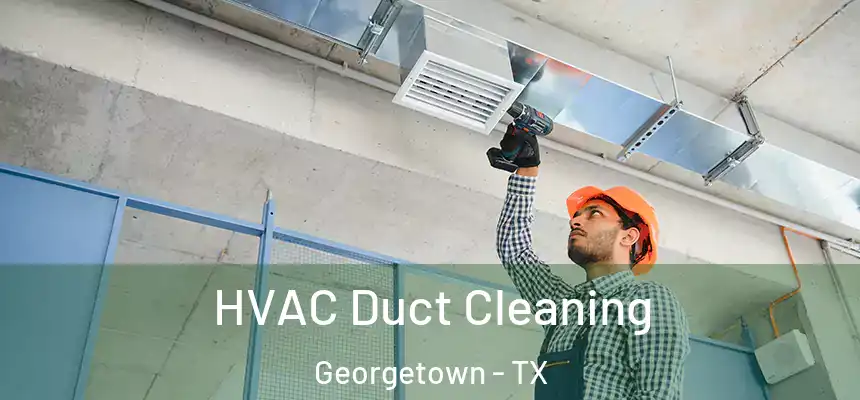 HVAC Duct Cleaning Georgetown - TX