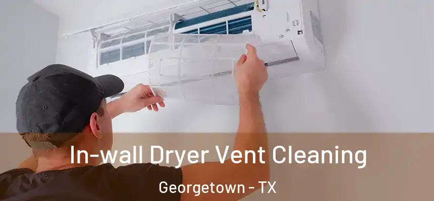 In-wall Dryer Vent Cleaning Georgetown - TX