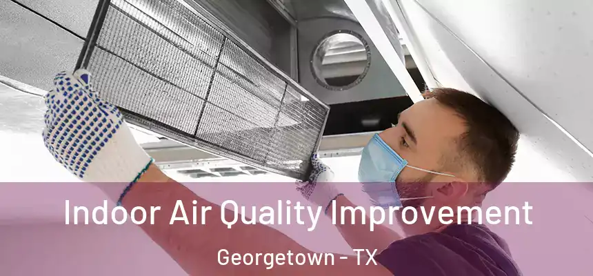 Indoor Air Quality Improvement Georgetown - TX