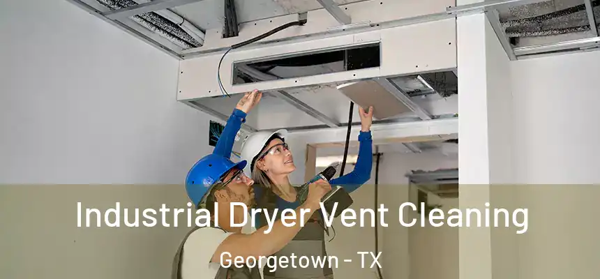Industrial Dryer Vent Cleaning Georgetown - TX