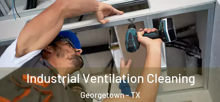  Industrial Ventilation Cleaning Georgetown - TX