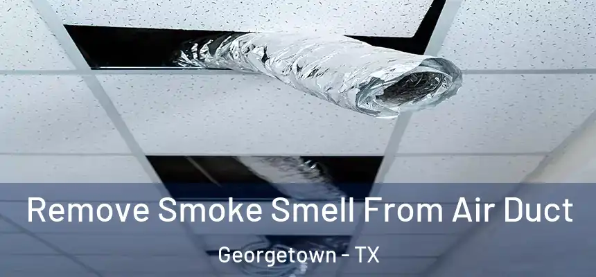 Remove Smoke Smell From Air Duct Georgetown - TX