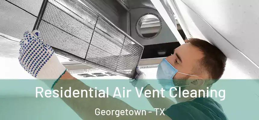 Residential Air Vent Cleaning Georgetown - TX