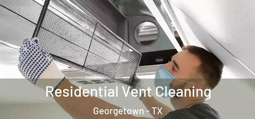 Residential Vent Cleaning Georgetown - TX