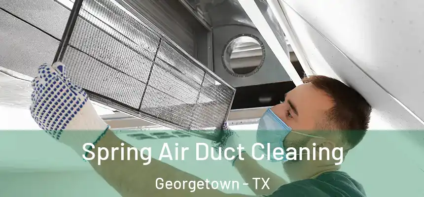 Spring Air Duct Cleaning Georgetown - TX