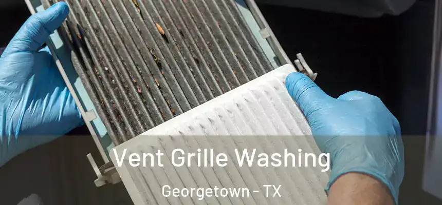 Vent Grille Washing Georgetown - TX